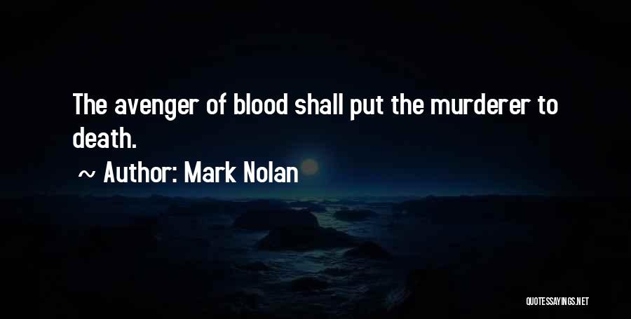 Mark Nolan Quotes: The Avenger Of Blood Shall Put The Murderer To Death.