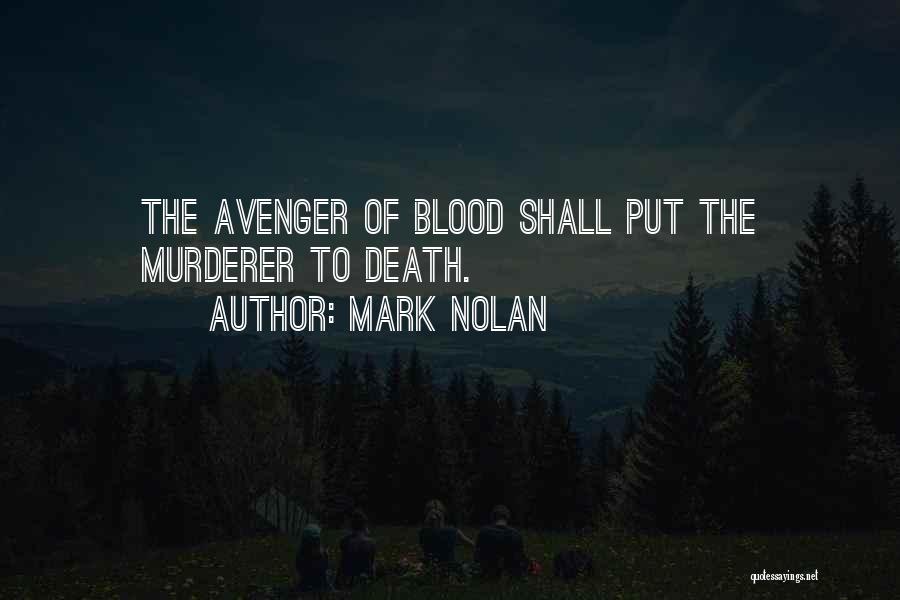 Mark Nolan Quotes: The Avenger Of Blood Shall Put The Murderer To Death.