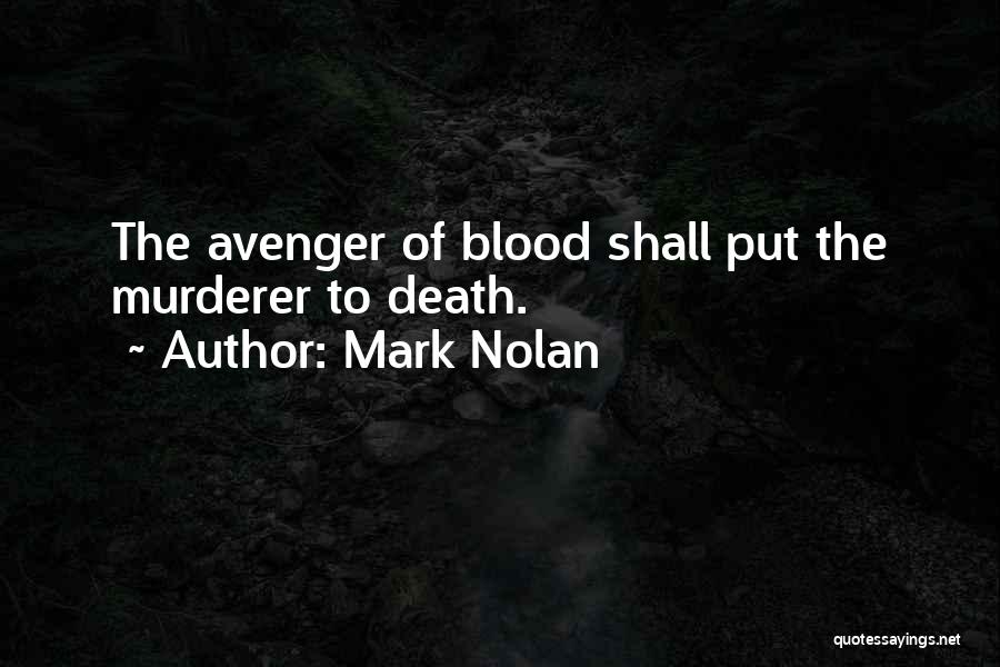 Mark Nolan Quotes: The Avenger Of Blood Shall Put The Murderer To Death.