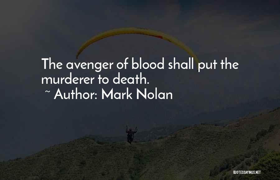 Mark Nolan Quotes: The Avenger Of Blood Shall Put The Murderer To Death.