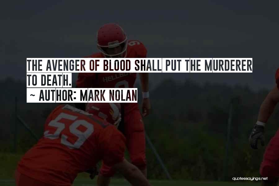 Mark Nolan Quotes: The Avenger Of Blood Shall Put The Murderer To Death.