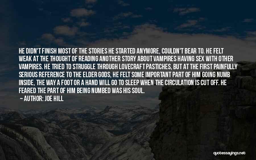 Joe Hill Quotes: He Didn't Finish Most Of The Stories He Started Anymore, Couldn't Bear To. He Felt Weak At The Thought Of