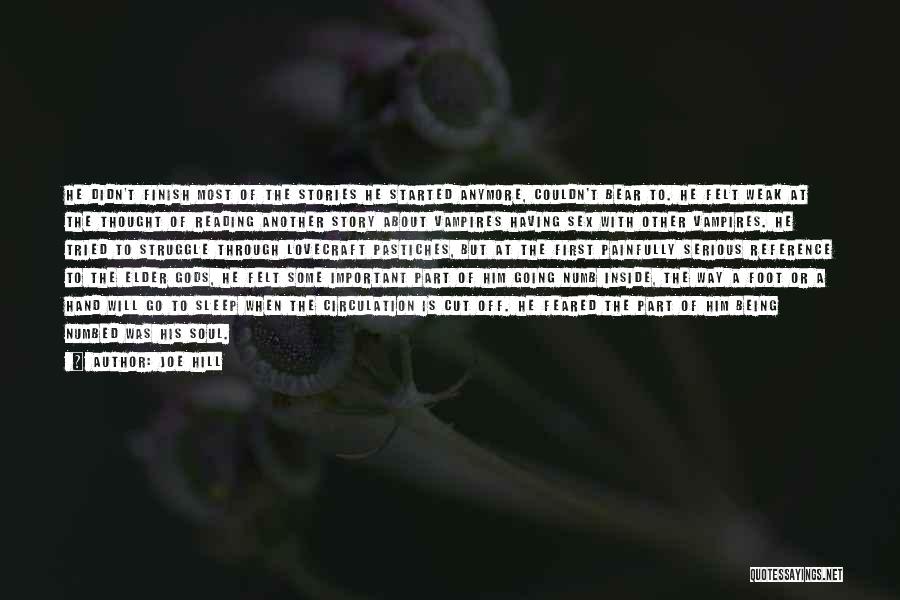 Joe Hill Quotes: He Didn't Finish Most Of The Stories He Started Anymore, Couldn't Bear To. He Felt Weak At The Thought Of