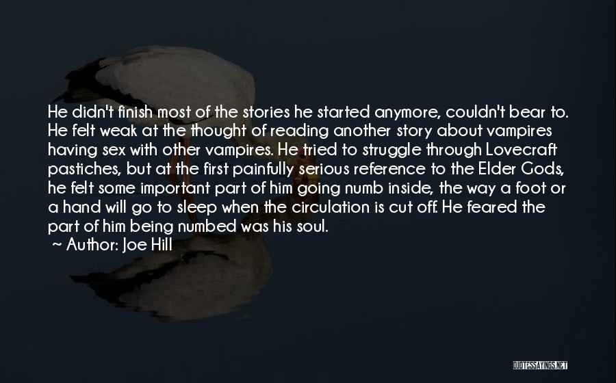 Joe Hill Quotes: He Didn't Finish Most Of The Stories He Started Anymore, Couldn't Bear To. He Felt Weak At The Thought Of