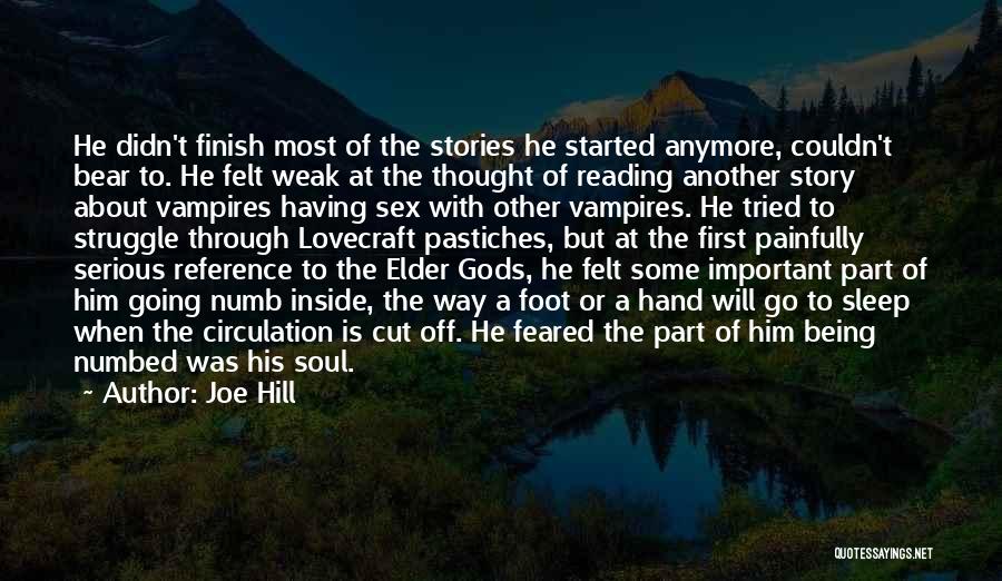 Joe Hill Quotes: He Didn't Finish Most Of The Stories He Started Anymore, Couldn't Bear To. He Felt Weak At The Thought Of