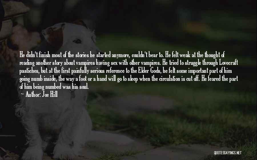 Joe Hill Quotes: He Didn't Finish Most Of The Stories He Started Anymore, Couldn't Bear To. He Felt Weak At The Thought Of