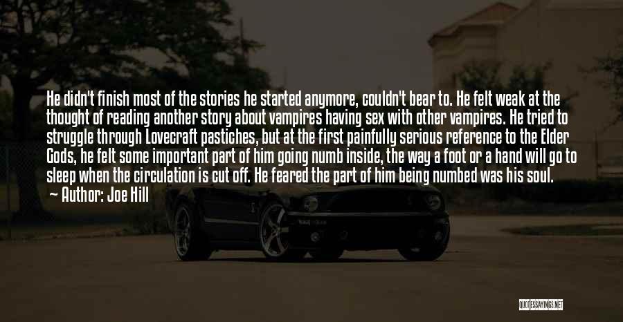 Joe Hill Quotes: He Didn't Finish Most Of The Stories He Started Anymore, Couldn't Bear To. He Felt Weak At The Thought Of