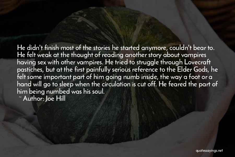 Joe Hill Quotes: He Didn't Finish Most Of The Stories He Started Anymore, Couldn't Bear To. He Felt Weak At The Thought Of