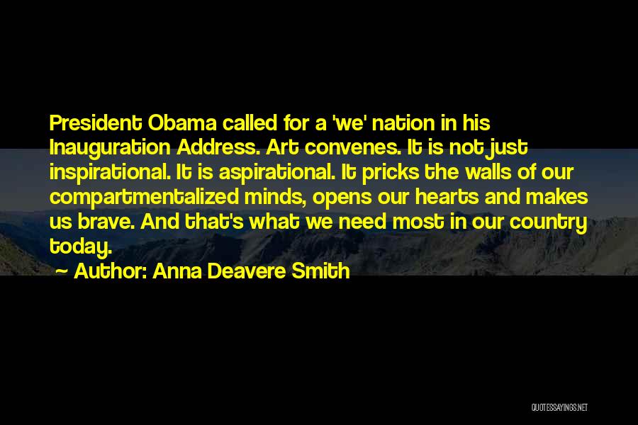 Anna Deavere Smith Quotes: President Obama Called For A 'we' Nation In His Inauguration Address. Art Convenes. It Is Not Just Inspirational. It Is