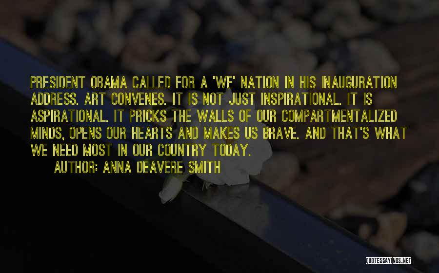 Anna Deavere Smith Quotes: President Obama Called For A 'we' Nation In His Inauguration Address. Art Convenes. It Is Not Just Inspirational. It Is