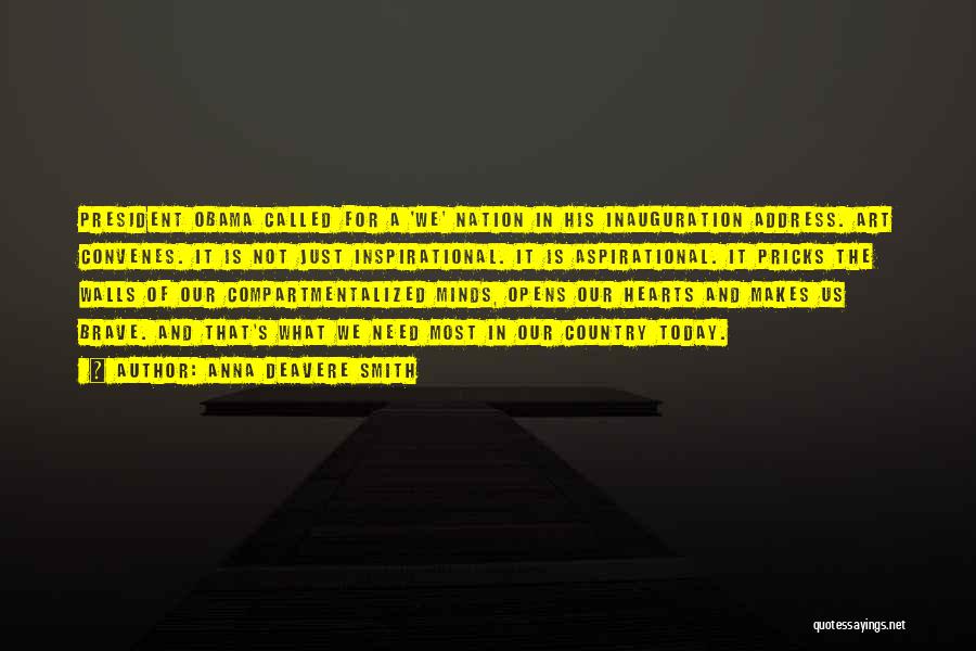 Anna Deavere Smith Quotes: President Obama Called For A 'we' Nation In His Inauguration Address. Art Convenes. It Is Not Just Inspirational. It Is