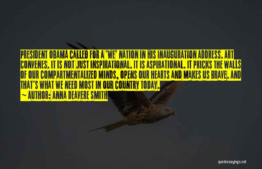 Anna Deavere Smith Quotes: President Obama Called For A 'we' Nation In His Inauguration Address. Art Convenes. It Is Not Just Inspirational. It Is