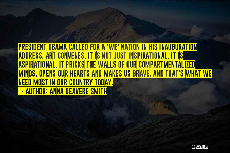 Anna Deavere Smith Quotes: President Obama Called For A 'we' Nation In His Inauguration Address. Art Convenes. It Is Not Just Inspirational. It Is