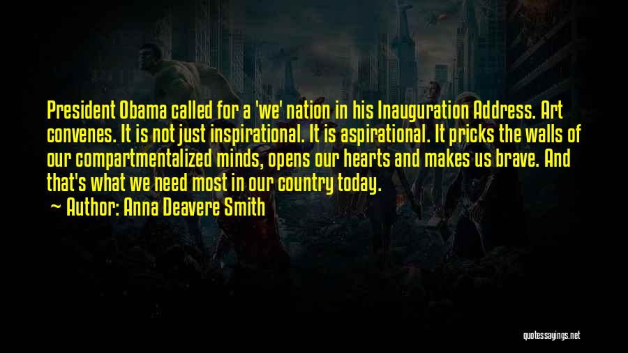 Anna Deavere Smith Quotes: President Obama Called For A 'we' Nation In His Inauguration Address. Art Convenes. It Is Not Just Inspirational. It Is