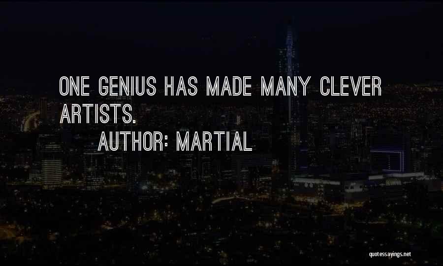 Martial Quotes: One Genius Has Made Many Clever Artists.