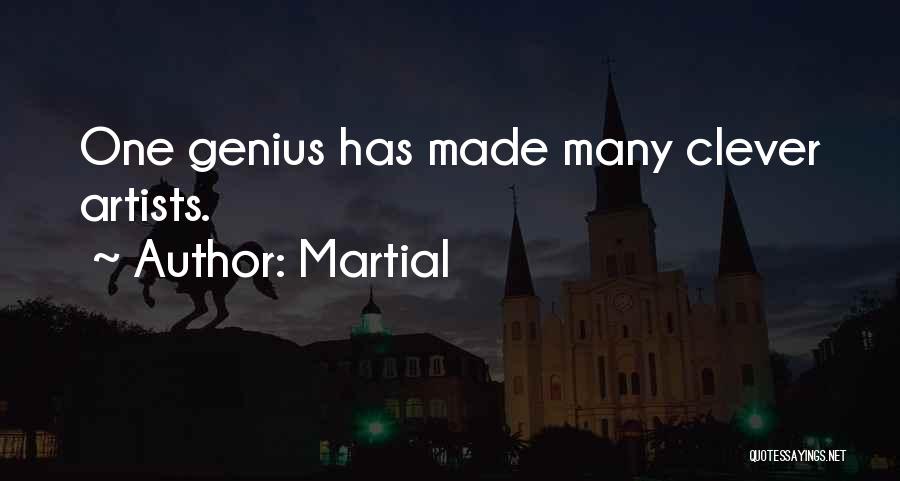 Martial Quotes: One Genius Has Made Many Clever Artists.