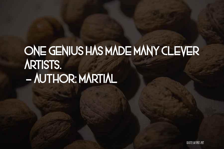 Martial Quotes: One Genius Has Made Many Clever Artists.