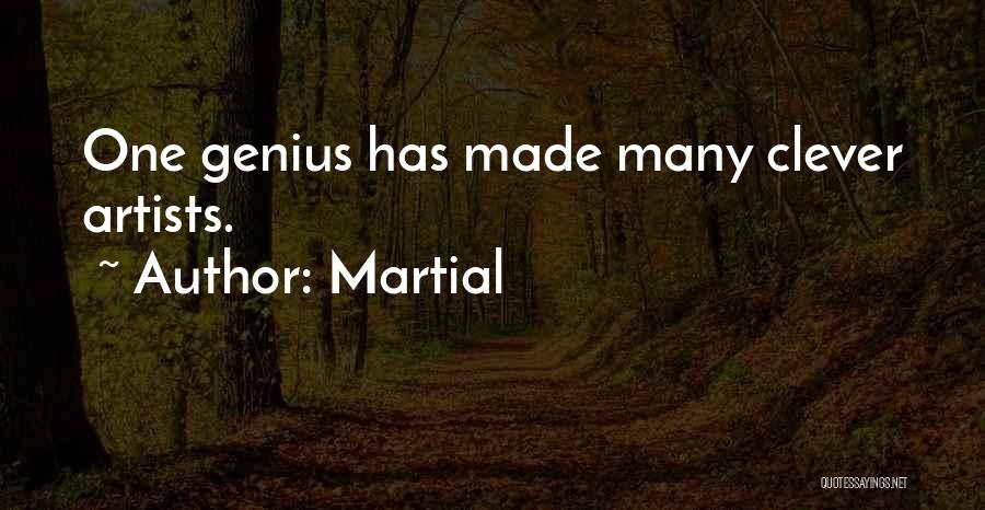 Martial Quotes: One Genius Has Made Many Clever Artists.