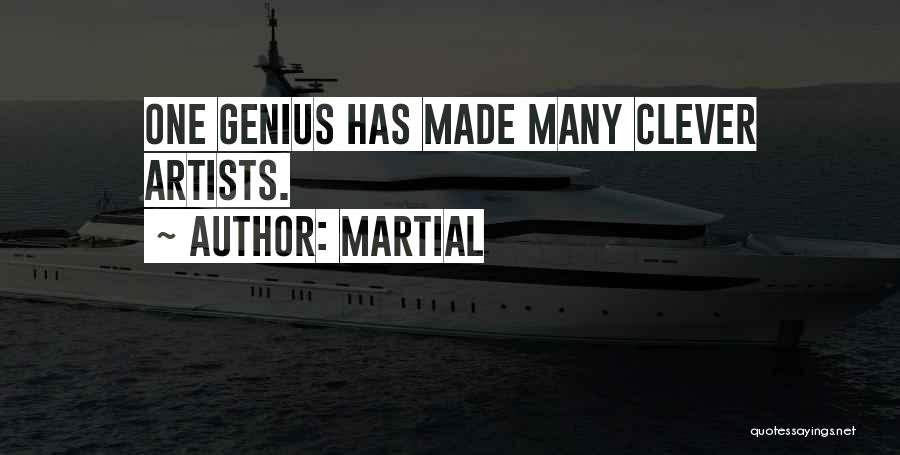 Martial Quotes: One Genius Has Made Many Clever Artists.