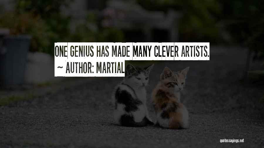 Martial Quotes: One Genius Has Made Many Clever Artists.