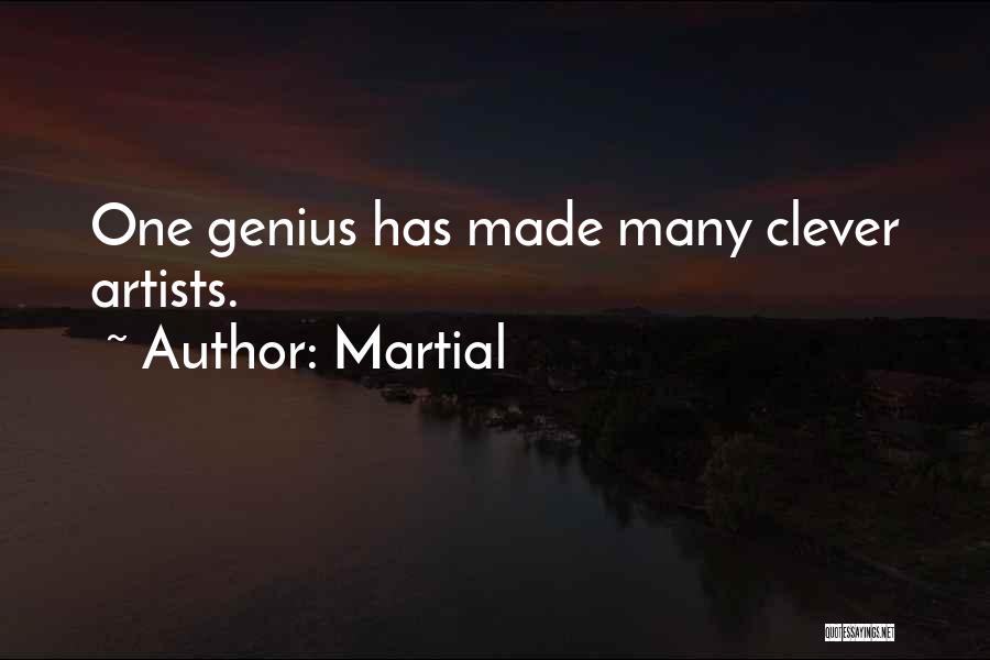 Martial Quotes: One Genius Has Made Many Clever Artists.