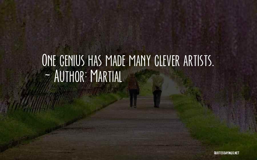 Martial Quotes: One Genius Has Made Many Clever Artists.