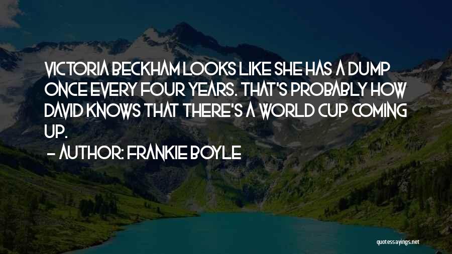 Frankie Boyle Quotes: Victoria Beckham Looks Like She Has A Dump Once Every Four Years. That's Probably How David Knows That There's A