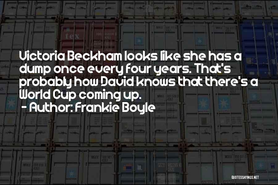 Frankie Boyle Quotes: Victoria Beckham Looks Like She Has A Dump Once Every Four Years. That's Probably How David Knows That There's A