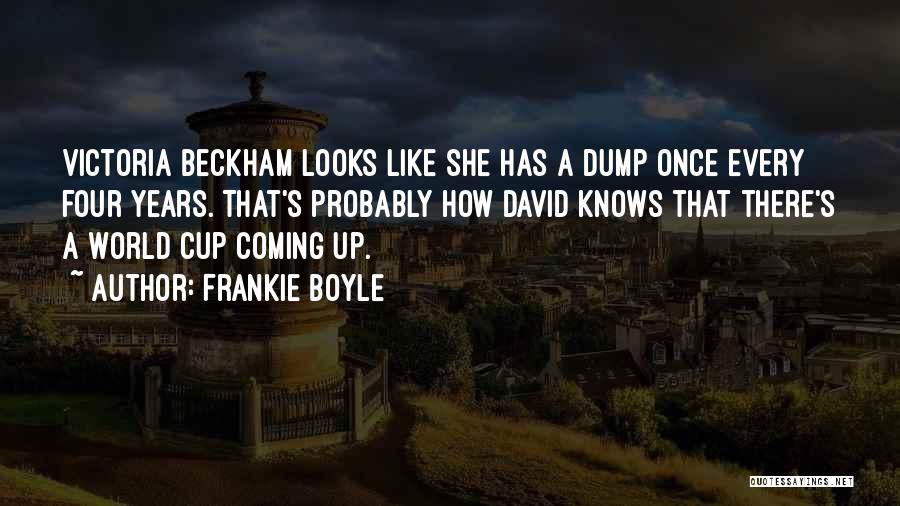 Frankie Boyle Quotes: Victoria Beckham Looks Like She Has A Dump Once Every Four Years. That's Probably How David Knows That There's A