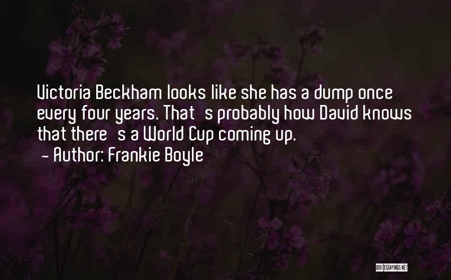 Frankie Boyle Quotes: Victoria Beckham Looks Like She Has A Dump Once Every Four Years. That's Probably How David Knows That There's A