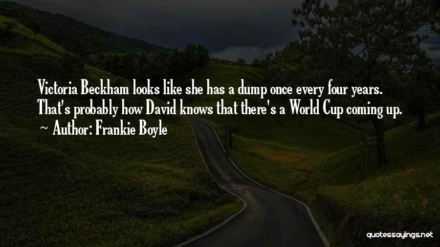 Frankie Boyle Quotes: Victoria Beckham Looks Like She Has A Dump Once Every Four Years. That's Probably How David Knows That There's A