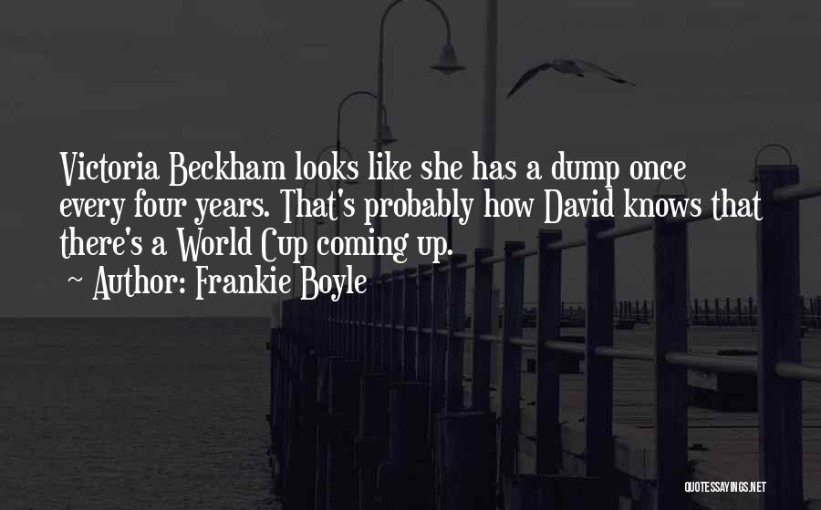 Frankie Boyle Quotes: Victoria Beckham Looks Like She Has A Dump Once Every Four Years. That's Probably How David Knows That There's A