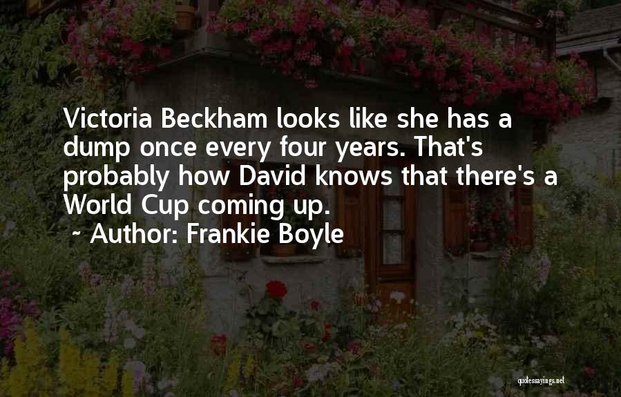 Frankie Boyle Quotes: Victoria Beckham Looks Like She Has A Dump Once Every Four Years. That's Probably How David Knows That There's A