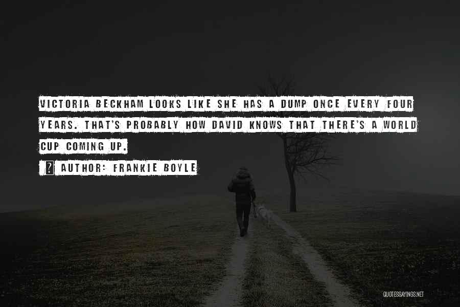 Frankie Boyle Quotes: Victoria Beckham Looks Like She Has A Dump Once Every Four Years. That's Probably How David Knows That There's A
