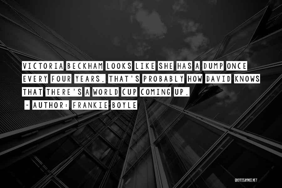 Frankie Boyle Quotes: Victoria Beckham Looks Like She Has A Dump Once Every Four Years. That's Probably How David Knows That There's A