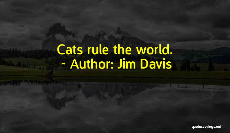 Jim Davis Quotes: Cats Rule The World.