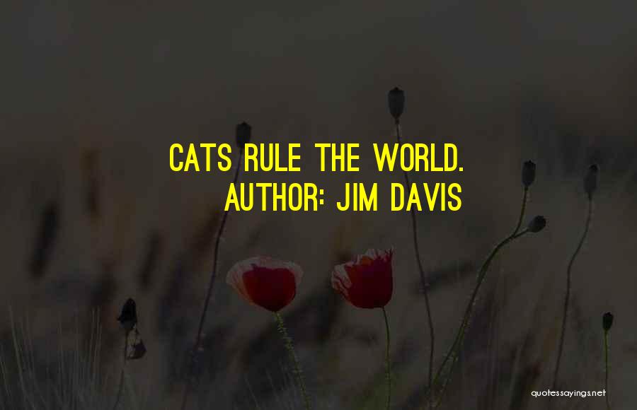 Jim Davis Quotes: Cats Rule The World.