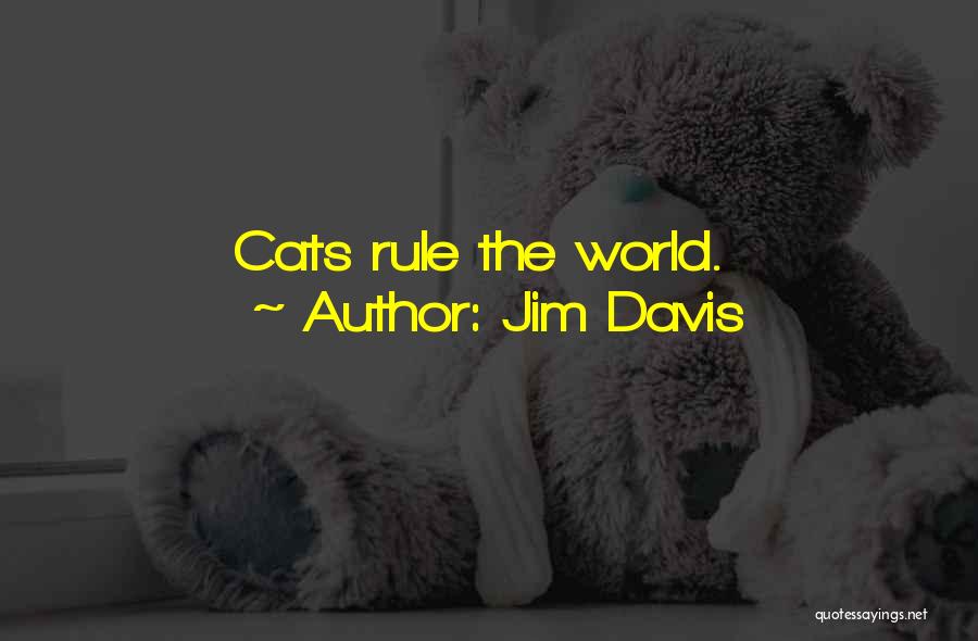 Jim Davis Quotes: Cats Rule The World.