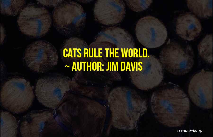 Jim Davis Quotes: Cats Rule The World.