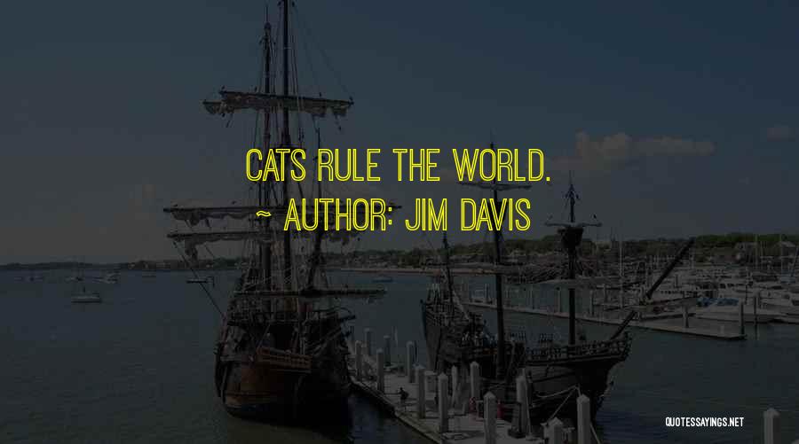 Jim Davis Quotes: Cats Rule The World.