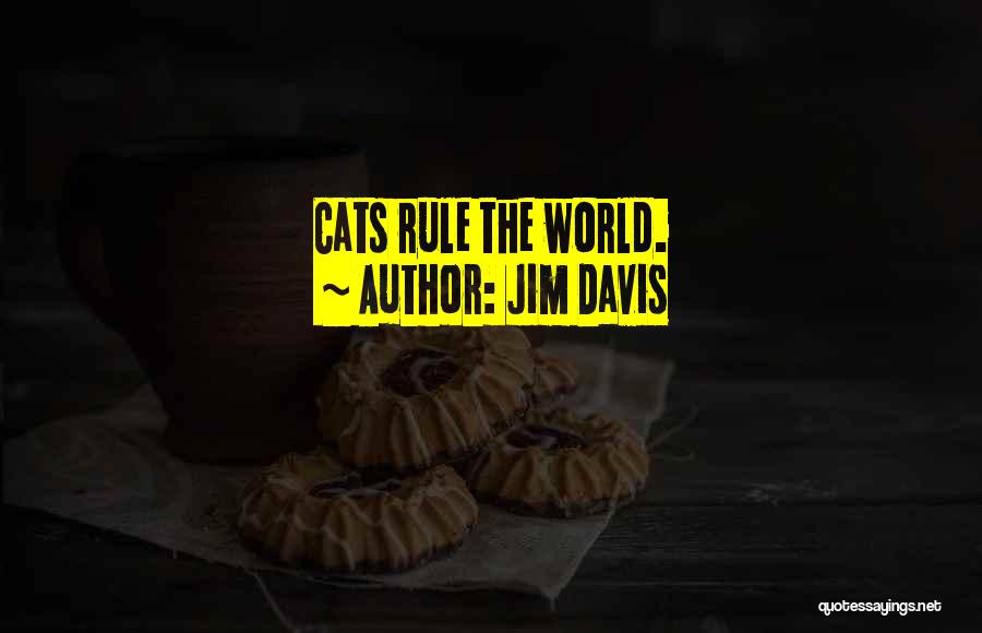 Jim Davis Quotes: Cats Rule The World.