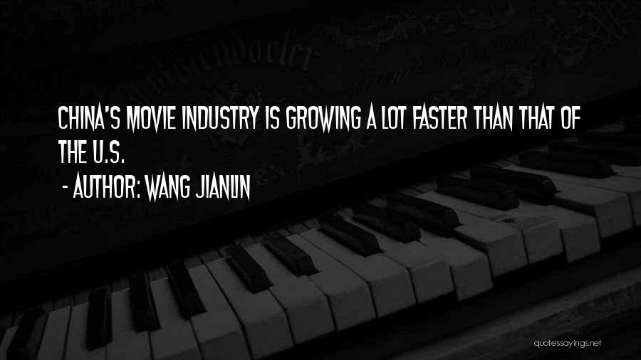 Wang Jianlin Quotes: China's Movie Industry Is Growing A Lot Faster Than That Of The U.s.