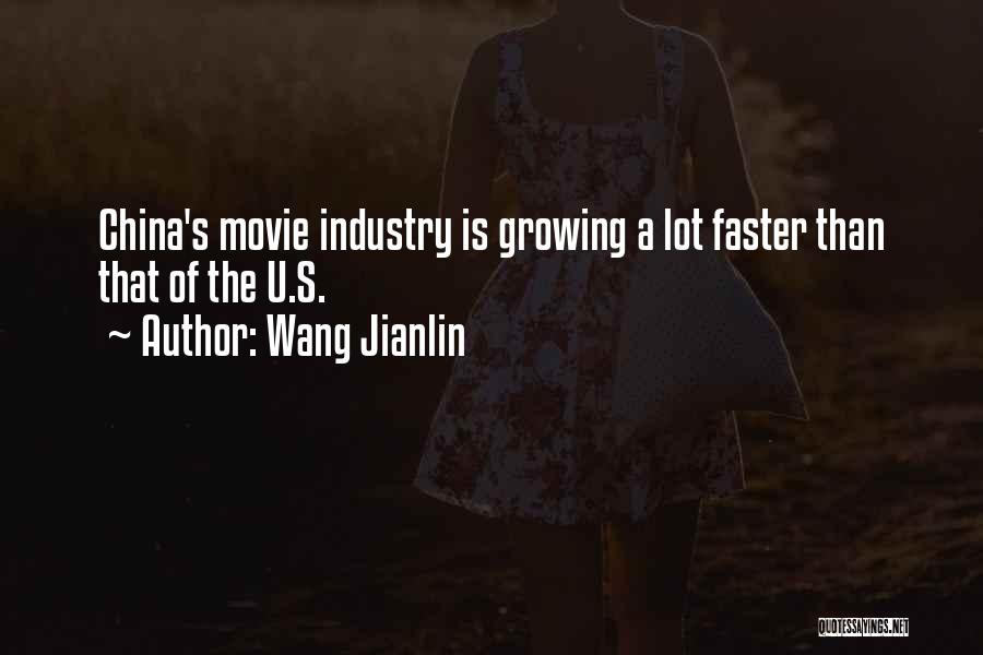 Wang Jianlin Quotes: China's Movie Industry Is Growing A Lot Faster Than That Of The U.s.