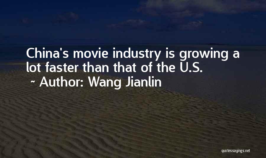 Wang Jianlin Quotes: China's Movie Industry Is Growing A Lot Faster Than That Of The U.s.