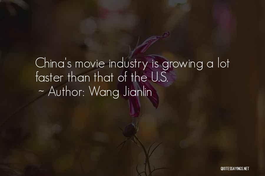 Wang Jianlin Quotes: China's Movie Industry Is Growing A Lot Faster Than That Of The U.s.