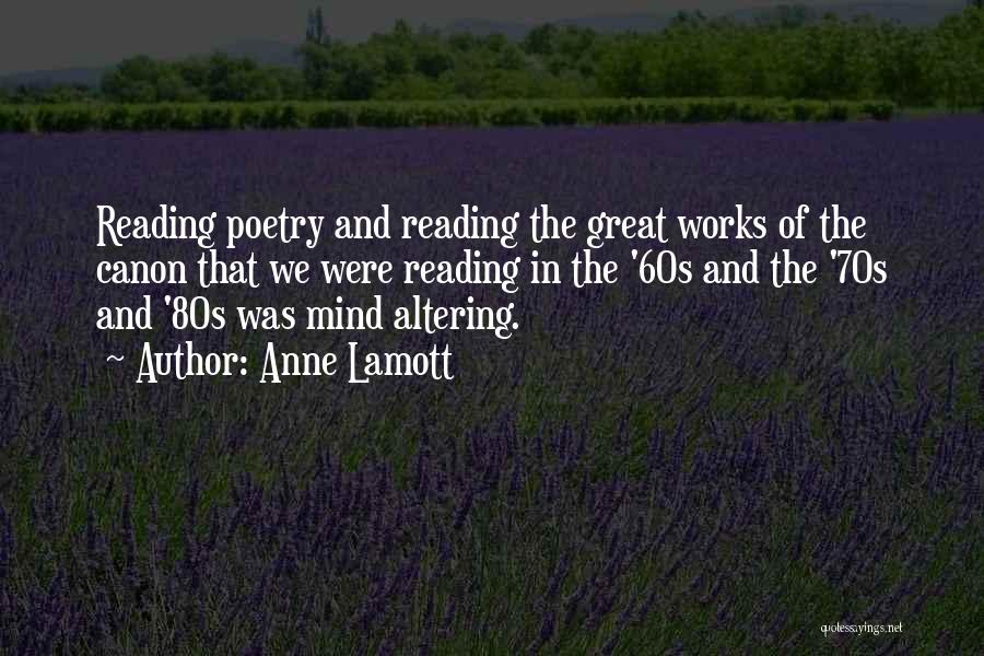 Anne Lamott Quotes: Reading Poetry And Reading The Great Works Of The Canon That We Were Reading In The '60s And The '70s