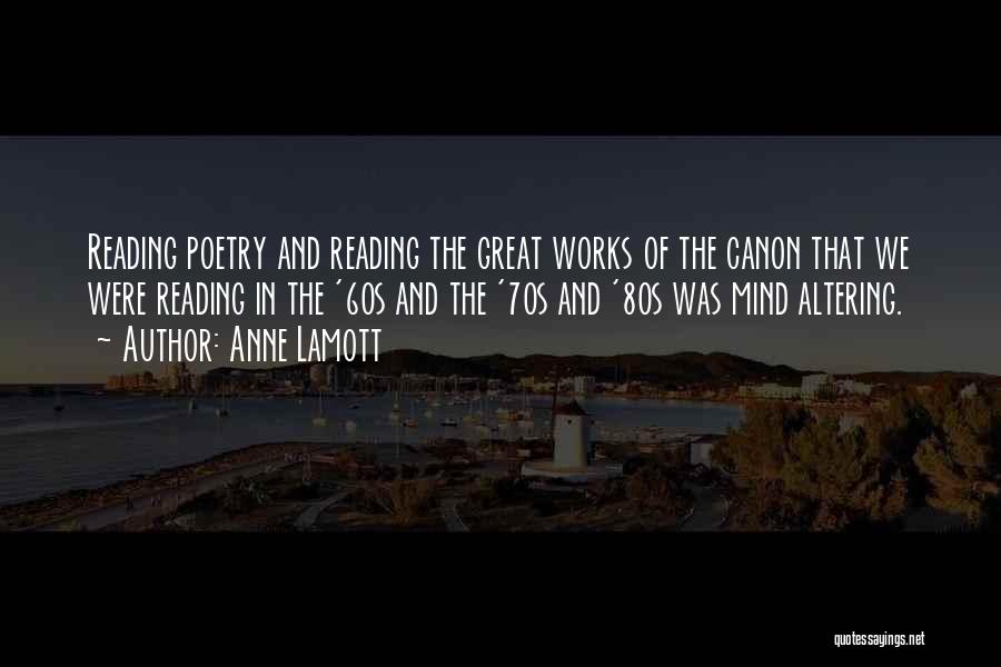 Anne Lamott Quotes: Reading Poetry And Reading The Great Works Of The Canon That We Were Reading In The '60s And The '70s