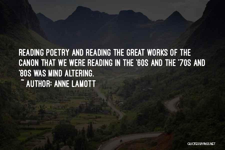 Anne Lamott Quotes: Reading Poetry And Reading The Great Works Of The Canon That We Were Reading In The '60s And The '70s