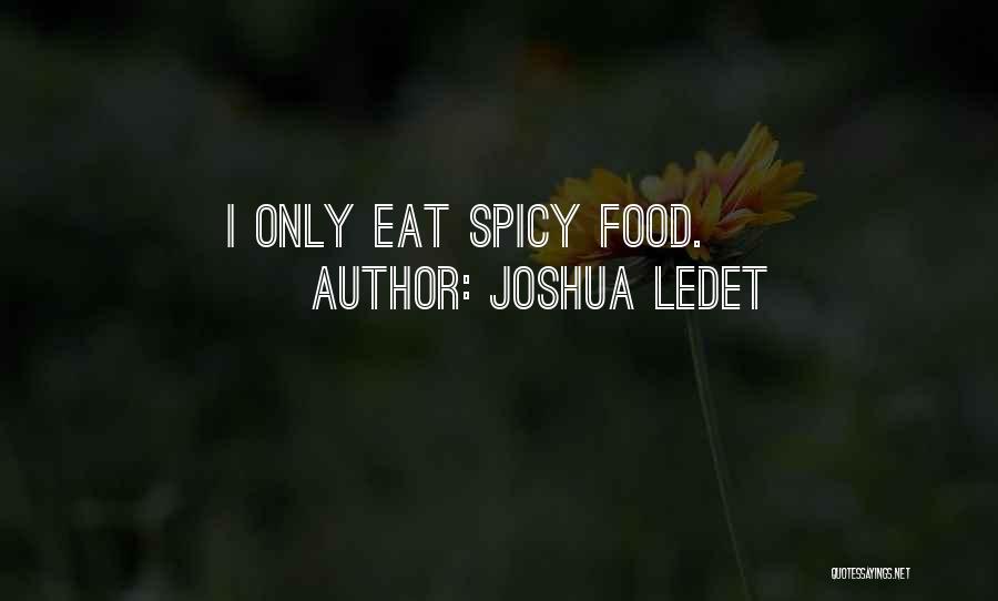 Joshua Ledet Quotes: I Only Eat Spicy Food.