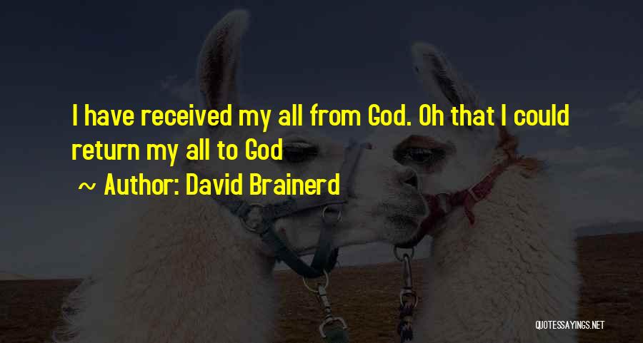 David Brainerd Quotes: I Have Received My All From God. Oh That I Could Return My All To God
